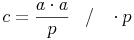 c = \frac{a \cdot a}{p}\quad / \quad \cdot p