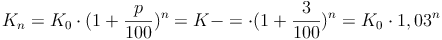 K_n = K_0 \cdot (1 + \frac{p}{100})^n = K-= \cdot (1 + \frac{3}{100})^n = K_0 \cdot 1,03^n