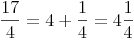 \frac{17}{4} = 4 + \frac{1}{4} = 4\frac{1}{4}