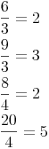 \begin{align} & \frac {6}{3}=2 \\ & \frac {9}{3}=3 \\ & \frac {8}{4}=2 \\ & \frac {20}{4}=5 \\ \end{align}