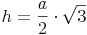 h = \frac {a}{2} \cdot \sqrt {3}