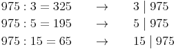 \begin{align} & 975 : 3 = 325\qquad \to \qquad 3 \mid 975 \\ & 975 : 5 = 195\qquad \to \qquad 5 \mid 975 \\ & 975 : 15 = 65\qquad \to \qquad 15 \mid 975 \\ \end{align}