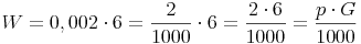 W = 0,002 \cdot 6 = \frac {2}{1000} \cdot 6 = \frac {2 \cdot 6}{1000} = \frac {p \cdot G}{1000} 