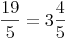 \frac{19}{5} = 3\frac{4}{5}