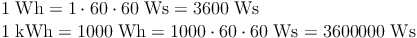 \begin{align}
 & 1\ \text{Wh} = 1 \cdot 60 \cdot 60\ \text{Ws} = 3600\ \text{Ws} \\
 & 1\ \text{kWh} = 1000\ \text{Wh} = 1000 \cdot 60 \cdot 60\ \text{Ws} = 3600000\ \text{Ws} \\
\end{align}