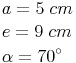 \begin{align} & a = 5\ cm \\ & e = 9\ cm \\ & \alpha = 70^\circ \\ \end{align}