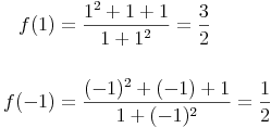 \begin{align}
f(1) & = \frac{1^2 + 1 + 1}{1 + 1^2} = \frac{3}{2} \\
& \\
f(-1) & = \frac{(-1)^2 + (-1) + 1}{1 + (-1)^2} = \frac{1}{2} \\
\end{align}
