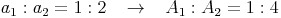 a_1 : a_2 = 1 : 2 \quad \rightarrow \quad A_1 : A_2 = 1 : 4