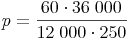 p = \frac{60 \cdot 36\ 000}{12\ 000 \cdot 250}