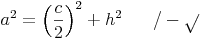 a^2 = \left ( \frac{c}{2} \right )^2 + h^2 \qquad / -  \sqrt