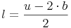 l = \frac{u - 2 \cdot b}{2}