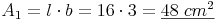 A_1 = l \cdot b = 16 \cdot 3 = \underline{48\ cm^2}