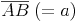 \overline {AB}\ (=a)