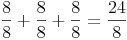 \frac{8}{8} + \frac{8}{8} + \frac{8}{8} = \frac{24}{8}