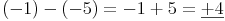 (-1) - (-5) = -1 + 5 = \underline{+4}