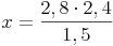 x = \frac{2,8 \cdot 2,4}{1,5}