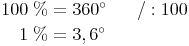 \begin{align}
100\ \% & = 360^\circ \qquad / : 100 \\
1\ \% & = 3,6^\circ \\
\end{align}