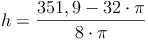 h = \frac{351,9 - 32 \cdot \pi}{8 \cdot \pi}