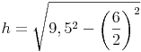 h = \sqrt{9,5^2 - \left ( \frac{6}{2} \right )^2}