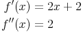 \begin{align}
f'(x) & = 2x + 2 \\
f''(x) & = 2
\end{align}