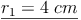 \underline{r_1 = 4\ cm}