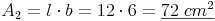 A_2 = l \cdot b = 12 \cdot 6 = \underline{72\ cm^2}