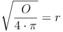 \sqrt{\frac{O}{4 \cdot \pi}} = r