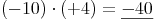 (-10) \cdot (+4) = \underline{-40}