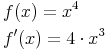 \begin{align} & f(x)=x^4 \\ & f'(x)=4 \cdot x^3 \\ \end{align}