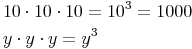 \begin{align} & 10 \cdot 10 \cdot 10 = 10^3 = 1 000 \\ & y \cdot y \cdot y = y^3 \\ \end{align}