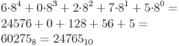 \begin{align}
 & 6{\cdot}8^4+0{\cdot}8^3+2{\cdot}8^2+7{\cdot}8^1+5{\cdot}8^0= \\
 & 24576+0+128+56+5= \\
 & 60275_8=24765_{10} \\
\end{align}