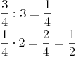 \begin{align} & \frac {3}{4} : 3 = \frac {1}{4} \\ & \frac {1}{4} \cdot 2 = \frac {2}{4} = \frac {1}{2} \\ \end{align}