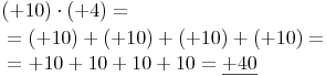 \begin{align} & (+10) \cdot (+4) = \\ & = (+10) + (+10) + (+10) + (+10) = \\ & = +10 + 10 + 10 + 10 = \underline{+40} \\ \end{align}