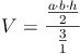 V = \frac{\frac{a \cdot b \cdot h}{2}}{\frac{3}{1}}