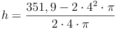 h = \frac{351,9 - 2 \cdot 4^2 \cdot \pi}{2 \cdot 4 \cdot \pi}