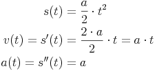 \begin{align}
s(t) & = \frac{a}{2} \cdot t^2 \\
v(t) = s'(t) & = \frac{2 \cdot a}{2} \cdot t = a \cdot t \\
a(t) = s''(t) & = a \\
\end{align}