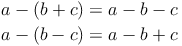 \begin{align}
a - (b + c) & = a - b - c \\
a - (b - c) & = a - b + c
\end{align}
