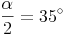 \frac{\alpha}{2} = 35^\circ