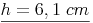 \underline{h = 6,1\ cm}