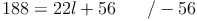 188 = 22 l + 56 \qquad / -56