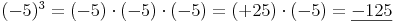 (-5)^3 = (-5) \cdot (-5) \cdot (-5) = (+25) \cdot (-5) = \underline{-125}