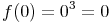 \begin{align}
f(0) & = 0^3 = 0
\end{align}