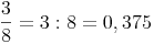 \frac{3}{8} = 3 : 8 = 0,375