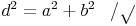 d^2 = a^2 + b^2\quad / \sqrt{  }