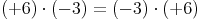 (+6) \cdot (-3) = (-3) \cdot (+6)