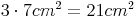 3 \cdot 7cm^2 = 21cm^2 3 \cdot 7cm^2 = 21cm^2