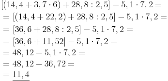 \begin{align} &   [(14,4 + 3,7 \cdot 6) + 28,8 : 2,5] - 5,1 \cdot 7,2 = \\ & = [(14,4 + 22,2) + 28,8 : 2,5] - 5,1 \cdot 7,2 = \\ & = [36,6 + 28,8 : 2,5] - 5,1 \cdot 7,2 = \\ & = [36,6 + 11,52] - 5,1 \cdot 7,2 = \\ & = 48,12 - 5,1 \cdot 7,2 = \\ & = 48,12  - 36,72 = \\ & = \underline{11,4} \\ \end{align}