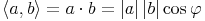 \langle a, b \rangle = a \cdot b = \left| a \right| \left| b \right| \cos \varphi