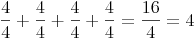 \frac {4}{4} + \frac {4}{4} + \frac {4}{4} + \frac {4}{4} = \frac{16}{4} = 4