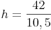 h = \frac{42}{10,5}